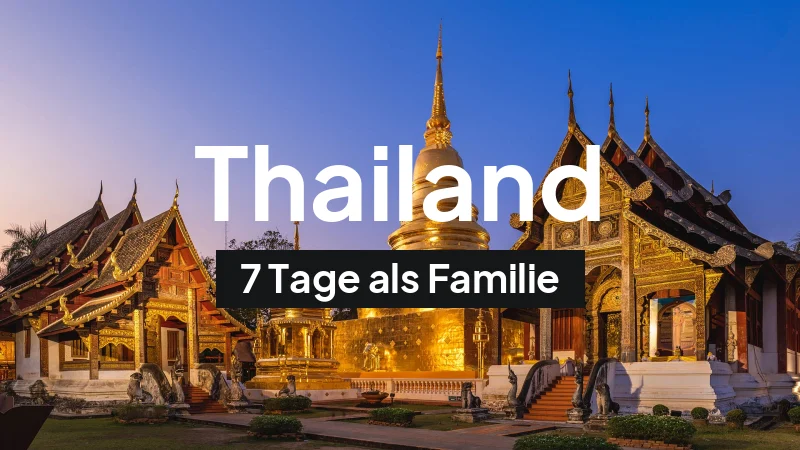 Thailand-Rundreise im Mai: 7-Tage-Route als Familie